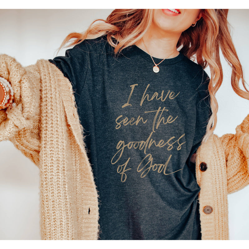 I have seen the goodness of God Christian Graphic Tee