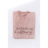 "We love because..." Mineral Washed Graphic Tee